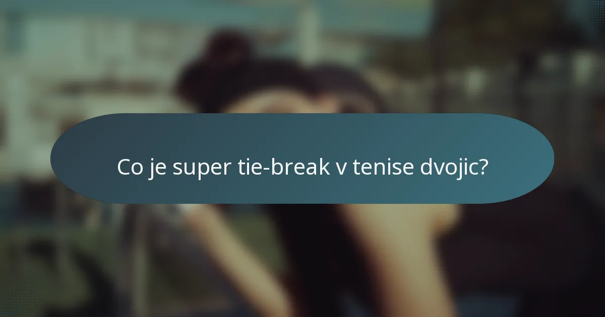 Co je super tie-break v tenise dvojic?