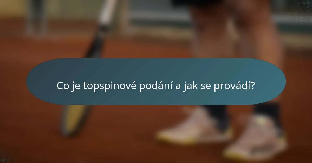 Co je topspinové podání a jak se provádí?