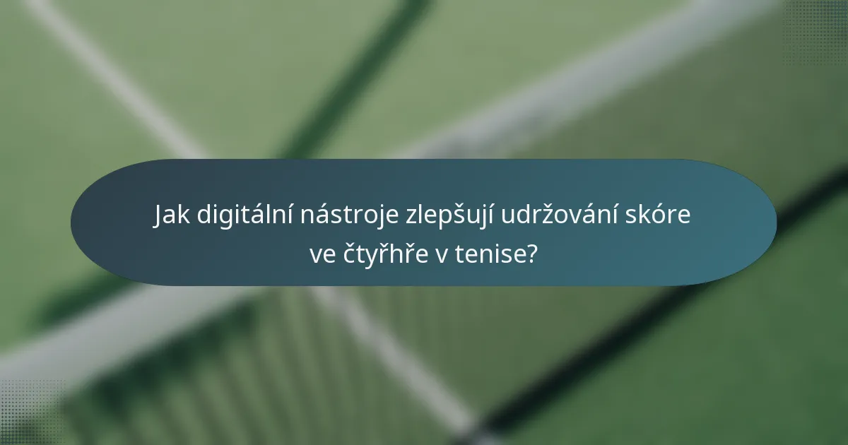 Jak digitální nástroje zlepšují udržování skóre ve čtyřhře v tenise?