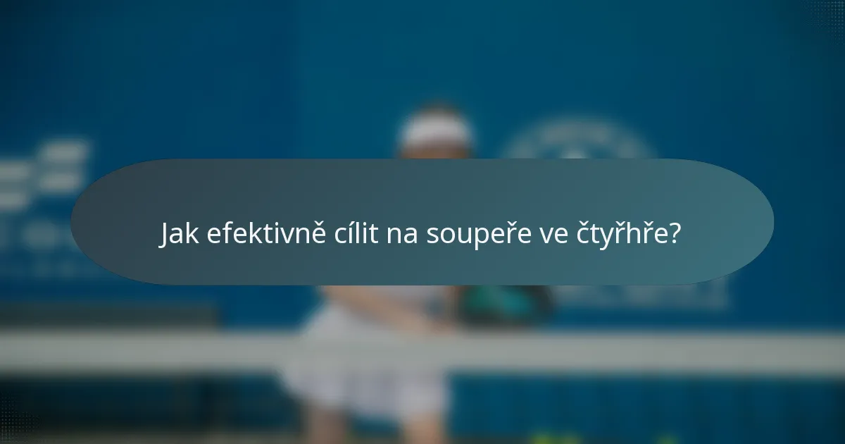 Jak efektivně cílit na soupeře ve čtyřhře?