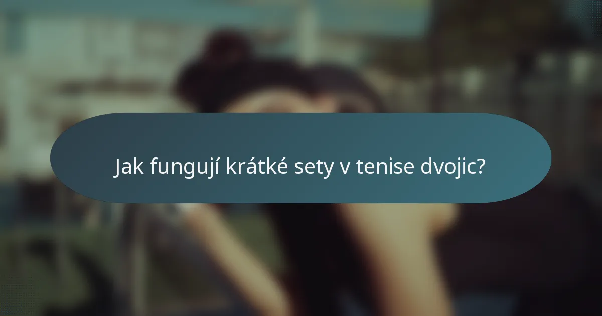 Jak fungují krátké sety v tenise dvojic?
