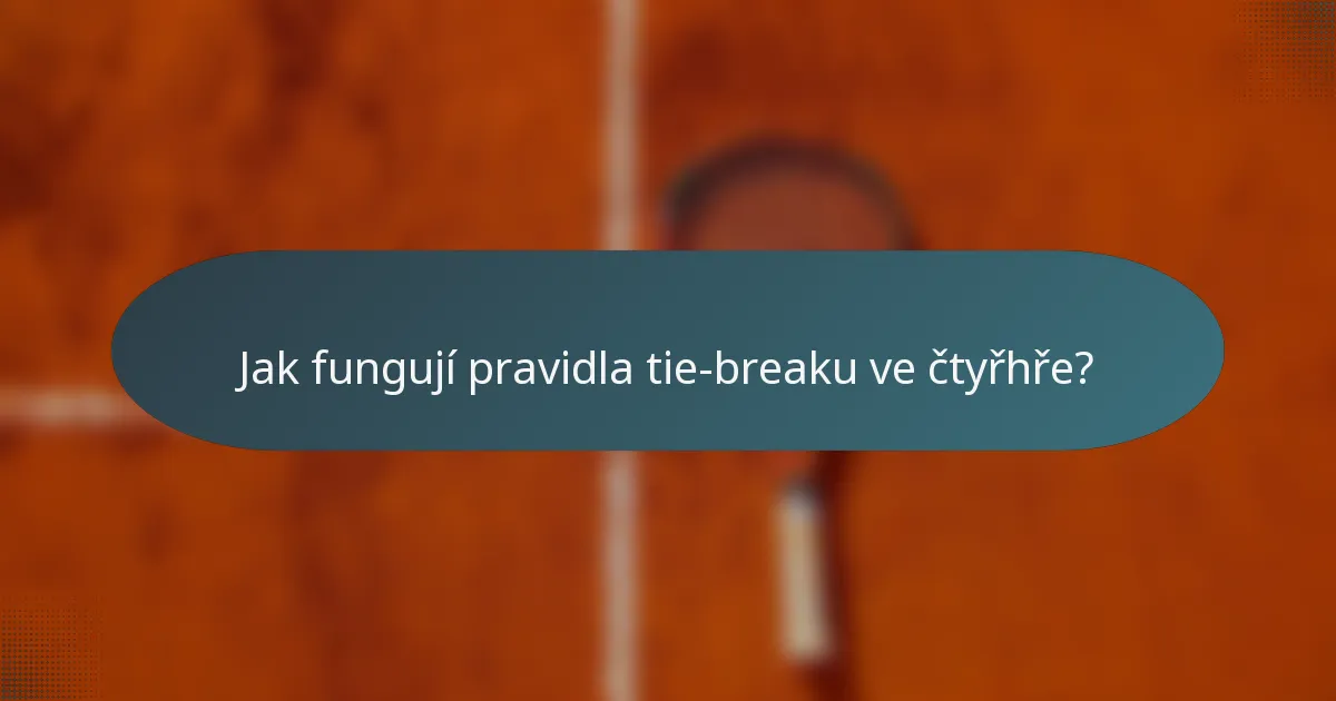 Jak fungují pravidla tie-breaku ve čtyřhře?