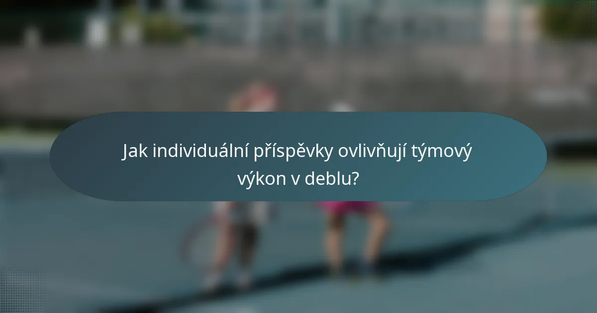 Jak individuální příspěvky ovlivňují týmový výkon v deblu?