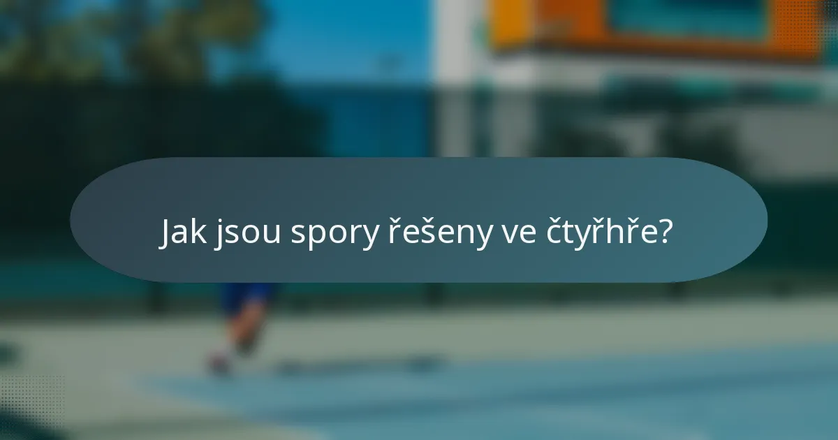 Jak jsou spory řešeny ve čtyřhře?
