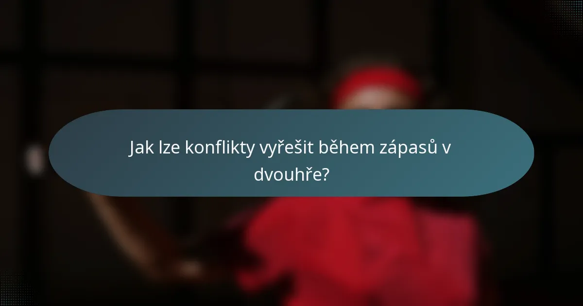 Jak lze konflikty vyřešit během zápasů v dvouhře?