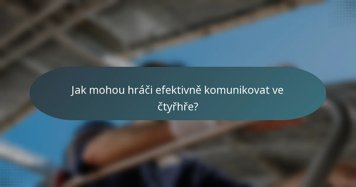 Jak mohou hráči efektivně komunikovat ve čtyřhře?