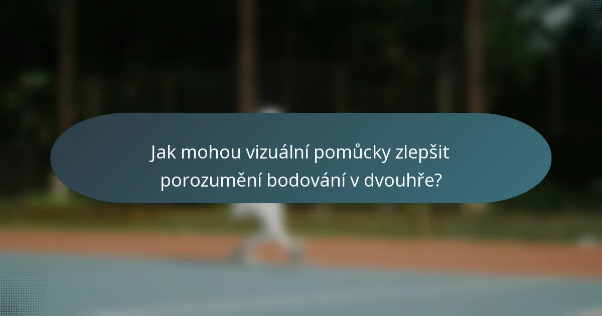 Jak mohou vizuální pomůcky zlepšit porozumění bodování v dvouhře?
