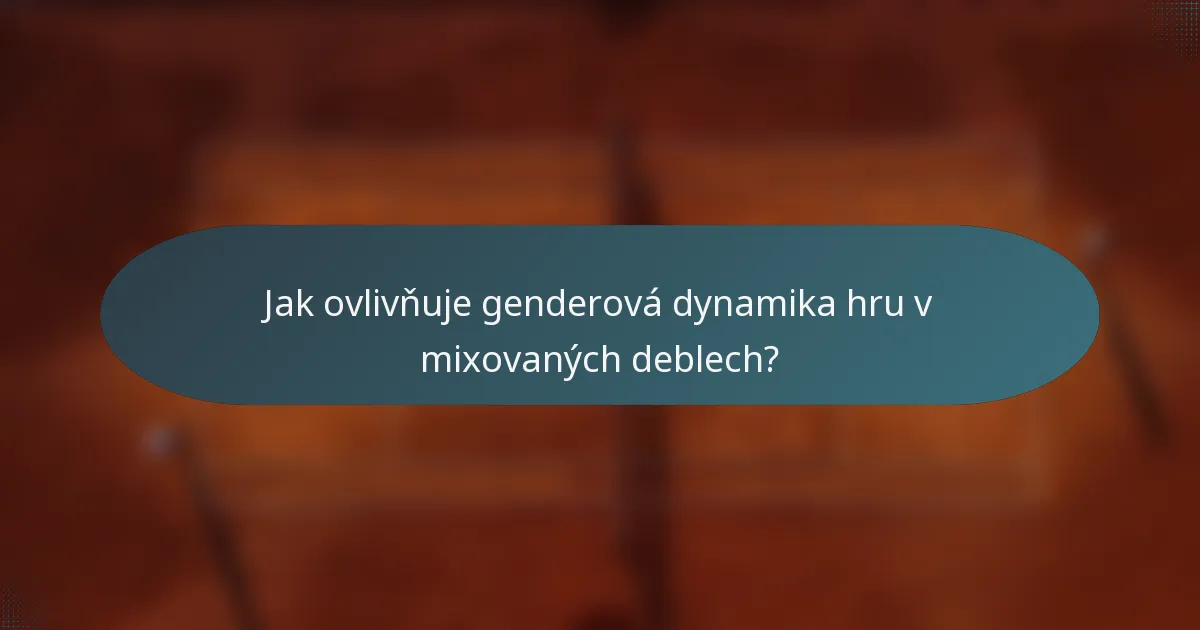 Jak ovlivňuje genderová dynamika hru v mixovaných deblech?