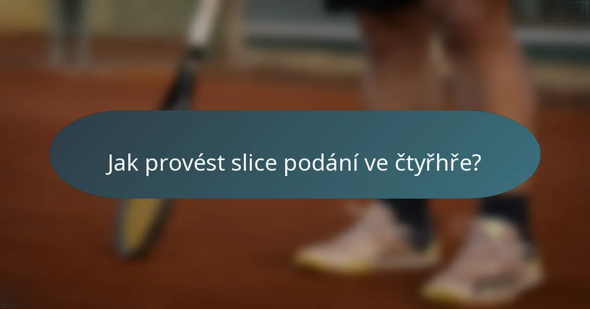 Jak provést slice podání ve čtyřhře?