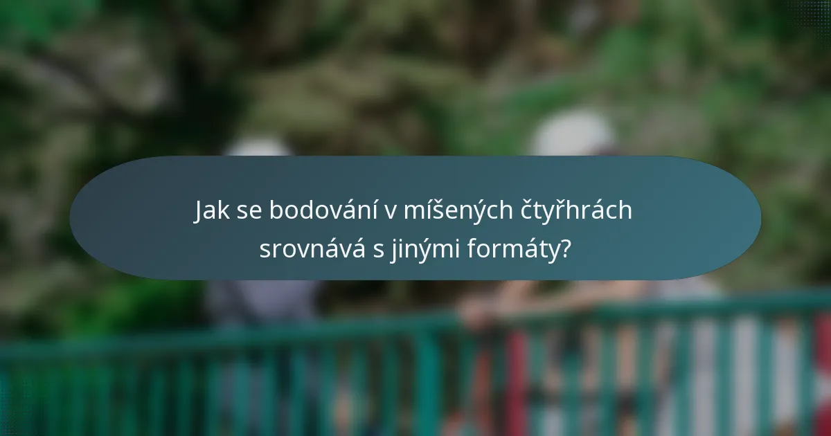 Jak se bodování v míšených čtyřhrách srovnává s jinými formáty?