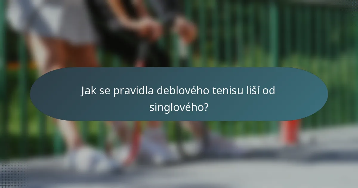 Jak se pravidla deblového tenisu liší od singlového?