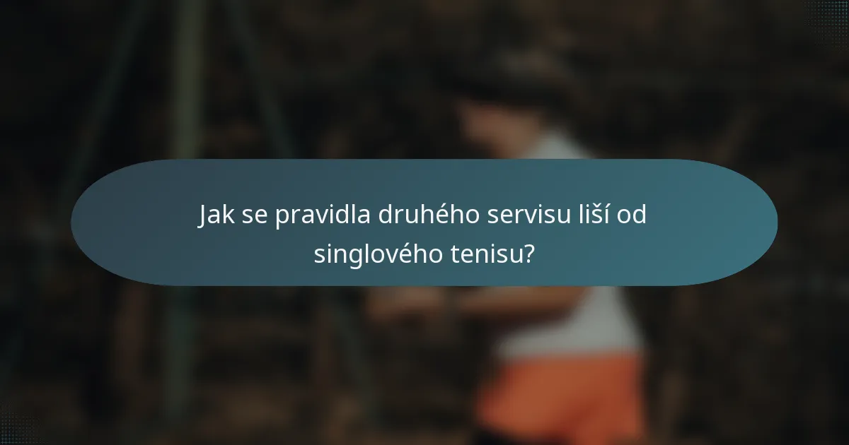 Jak se pravidla druhého servisu liší od singlového tenisu?