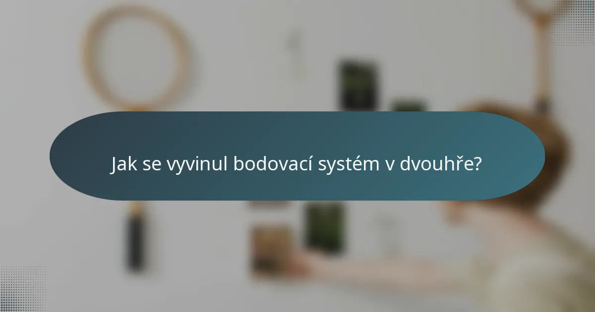 Jak se vyvinul bodovací systém v dvouhře?