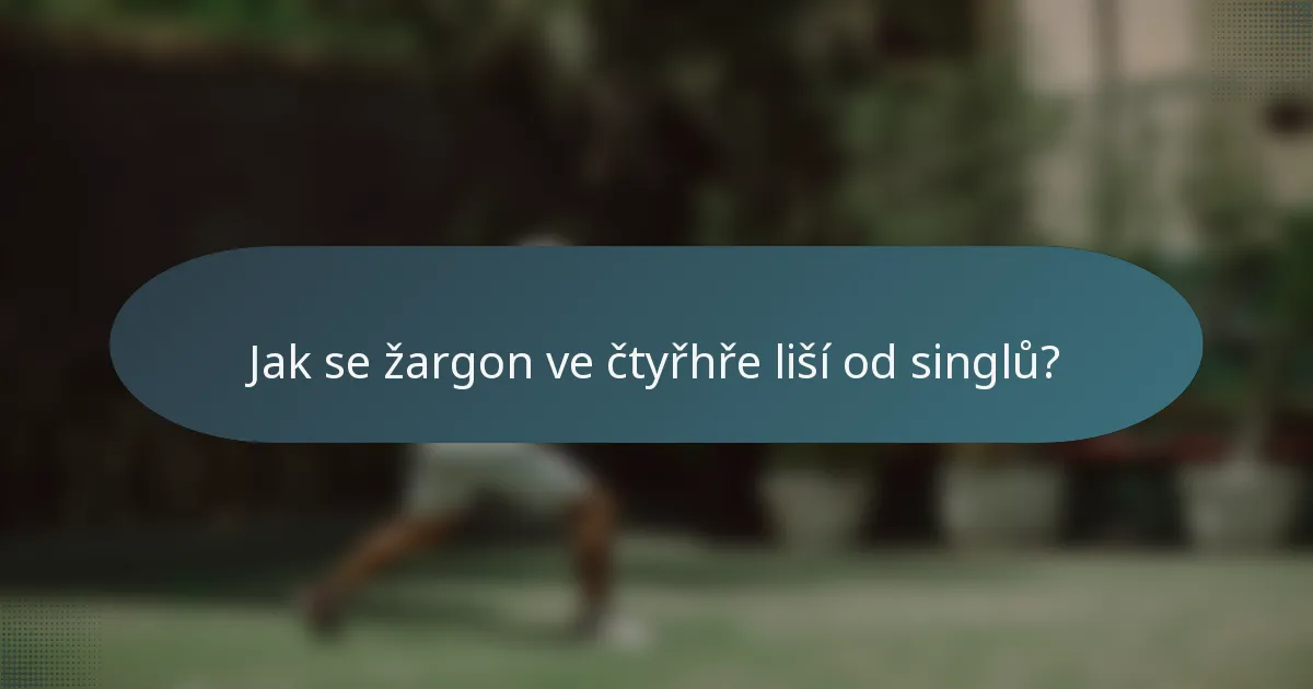 Jak se žargon ve čtyřhře liší od singlů?