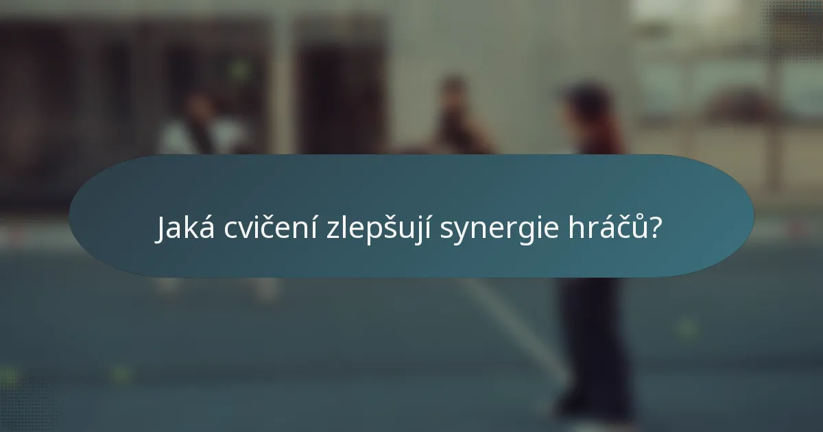 Jaká cvičení zlepšují synergie hráčů?