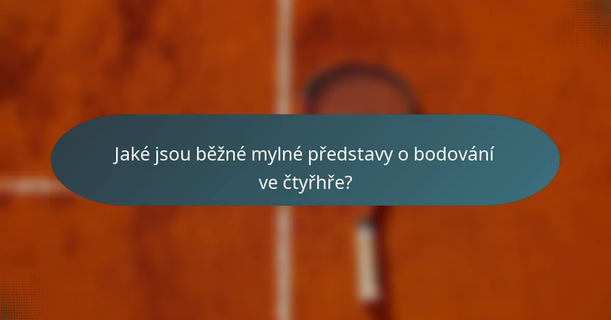 Jaké jsou běžné mylné představy o bodování ve čtyřhře?
