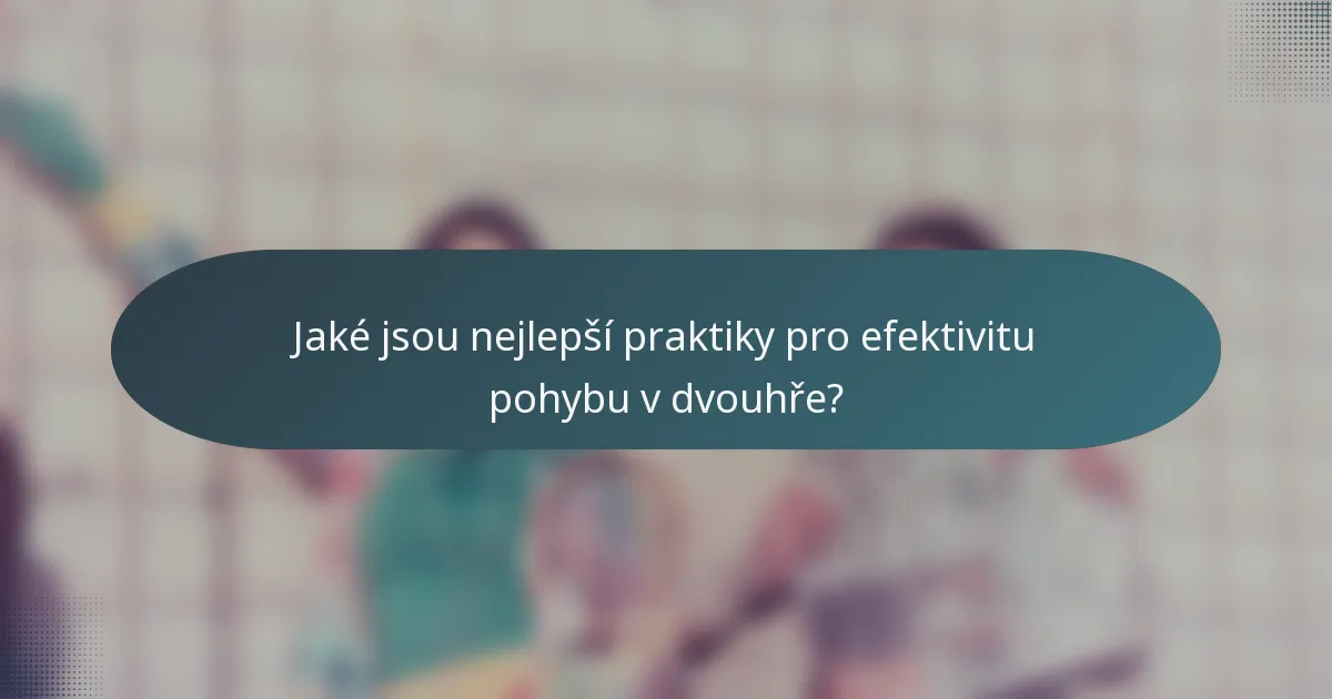 Jaké jsou nejlepší praktiky pro efektivitu pohybu v dvouhře?