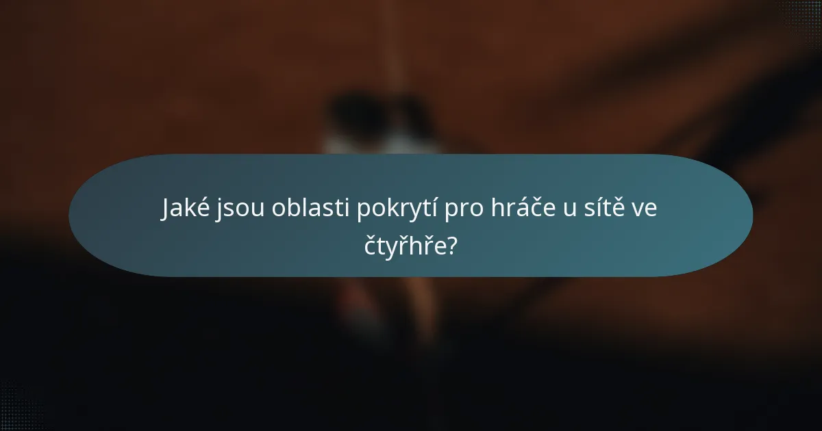 Jaké jsou oblasti pokrytí pro hráče u sítě ve čtyřhře?