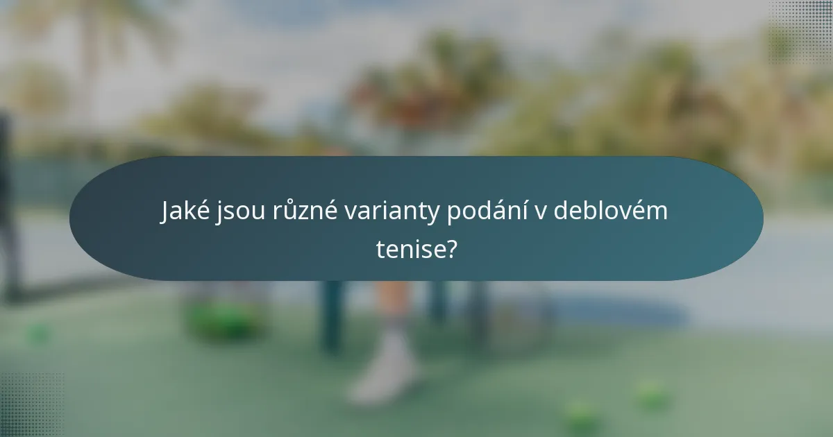 Jaké jsou různé varianty podání v deblovém tenise?