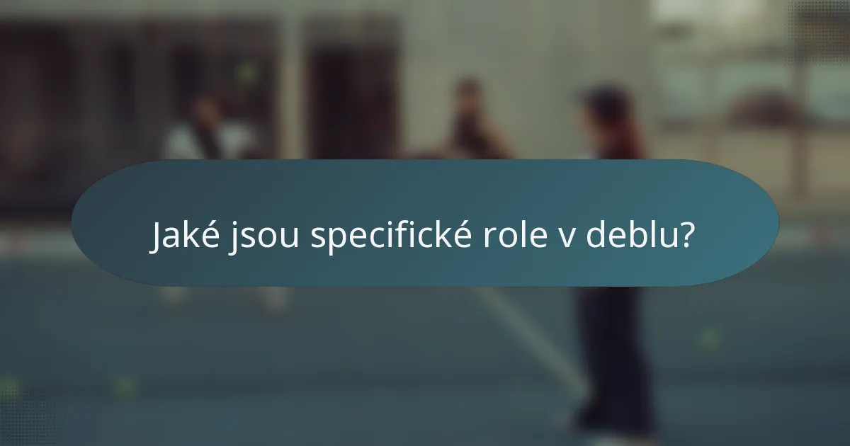 Jaké jsou specifické role v deblu?