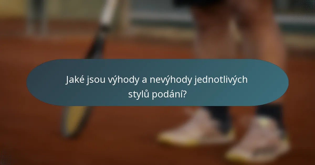 Jaké jsou výhody a nevýhody jednotlivých stylů podání?