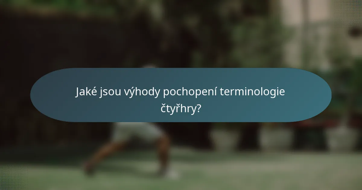 Jaké jsou výhody pochopení terminologie čtyřhry?