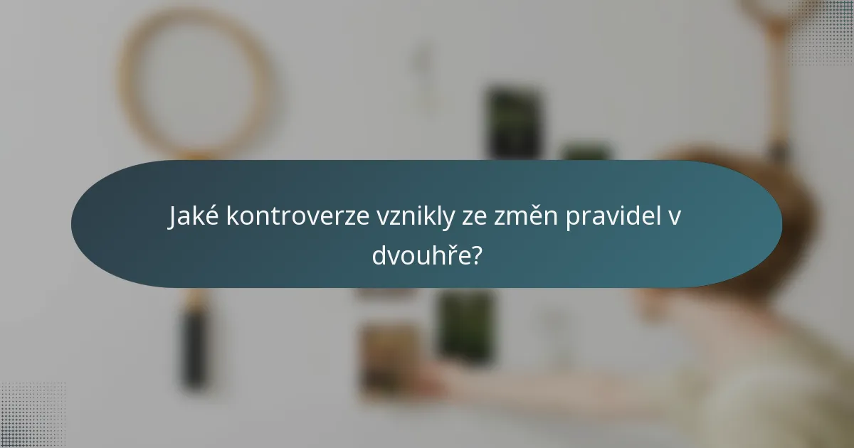 Jaké kontroverze vznikly ze změn pravidel v dvouhře?