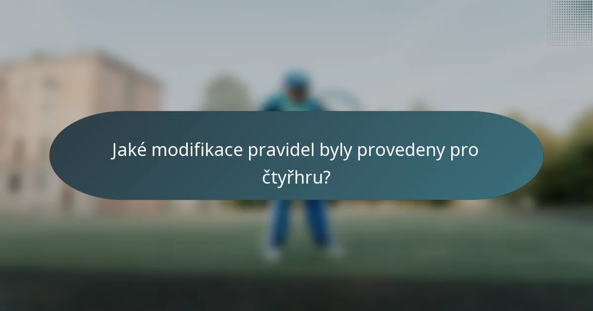 Jaké modifikace pravidel byly provedeny pro čtyřhru?