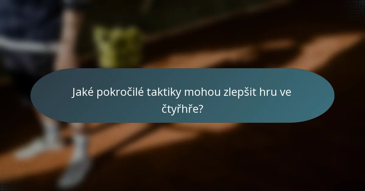 Jaké pokročilé taktiky mohou zlepšit hru ve čtyřhře?