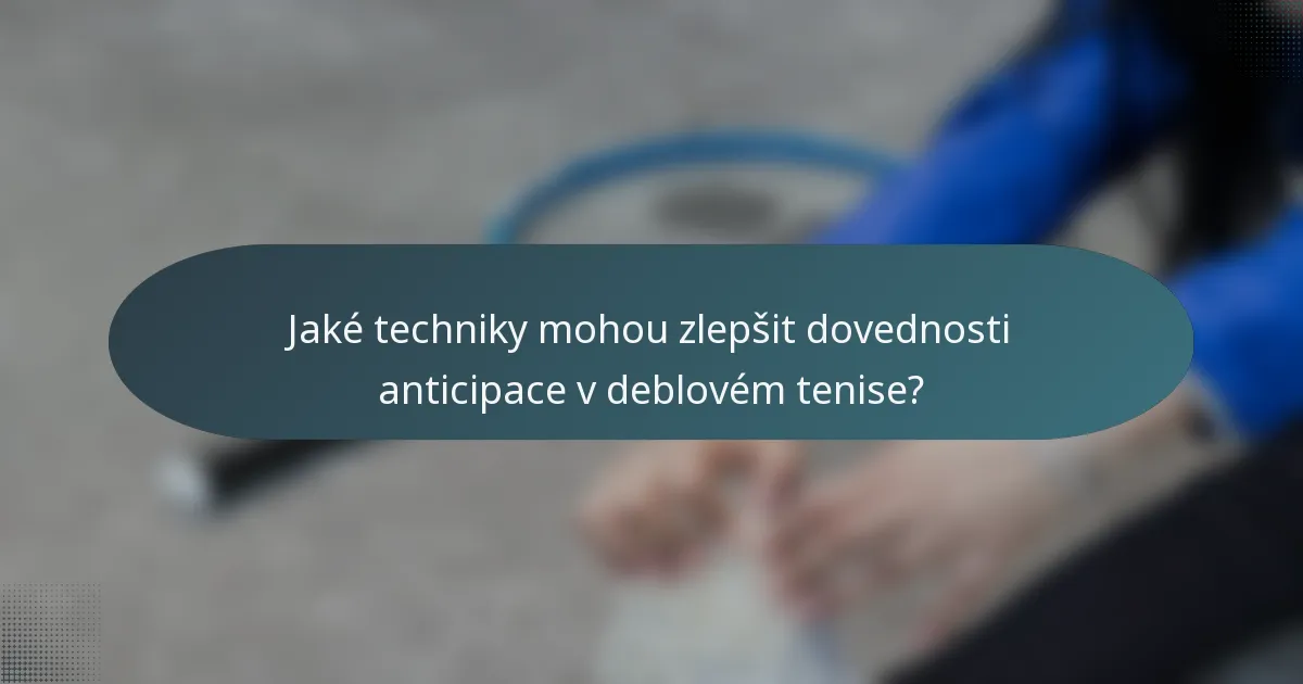 Jaké techniky mohou zlepšit dovednosti anticipace v deblovém tenise?