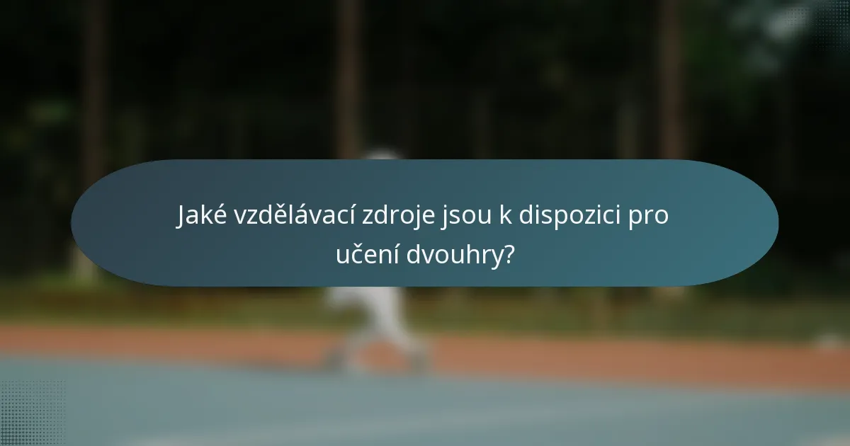 Jaké vzdělávací zdroje jsou k dispozici pro učení dvouhry?