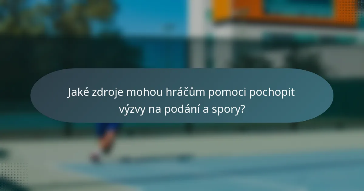 Jaké zdroje mohou hráčům pomoci pochopit výzvy na podání a spory?