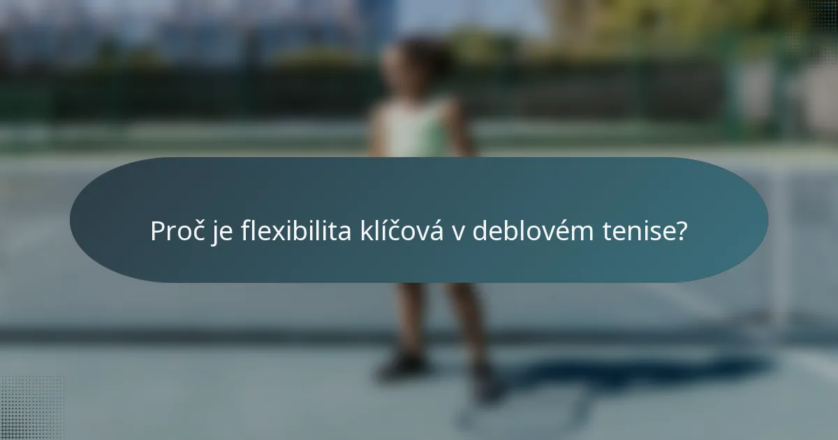Proč je flexibilita klíčová v deblovém tenise?